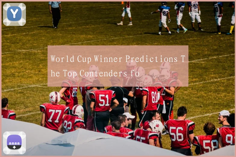 World Cup Winner Predictions The Top Contenders fo
